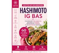 HASHIMOTO IG BAS: Recettes anti-inflammatoires pour soutenir la thyroïde, retrouver de l'énergie et favoriser l'équilibre hormonal (Collection Thyroïde & Énergie)
