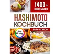 Hashimoto Kochbuch: Der natürliche Weg zur Genesung: Heile deine Schilddrüse mit genussvoller Küche