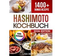 Hashimoto Kochbuch: Der natürliche Weg zur Genesung: Heile deine Schilddrüse mit genussvoller Küche