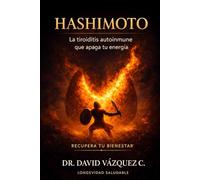 Hashimoto. La tiroiditis autoinmune que apaga tu energía: Recupera tu bienestar
