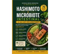 HASHIMOTO & MICROBIOTE INTESTINAL: 70 recettes faciles IG bas anti-inflammatoires pour soutenir la thyroïde, nourrir le microbiote intestinal et ... (Collection Thyroïde & Énergie)