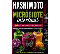 HASHIMOTO & MICROBIOTE INTESTINAL: Le protocole des 50 smoothies anti-inflammatoires pour soutenir la thyroïde et retrouver son énergie (Collection Thyroïde & Énergie)