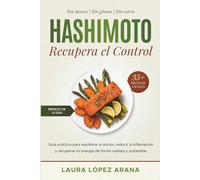 Hashimoto Recupera el Control: Cómo reducir la inflamación, recuperar la energía y apoyar tu salud tiroidea con alimentación y hábitos sostenibles (Hashimoto: Tu Camino al Bienestar)
