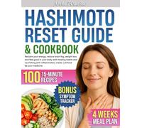 HASHIMOTO RESET GUIDE and COOKBOOK: Reclaim Your Energy, Reduce Brain Fog, Weight Loss and Feel Good in Your Body With Healing Habits and Nourishing Anti-Inflammatory Meals. Let Food Be Your Medicine