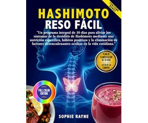 Hashimoto Reso Fácil: Un programa de 30 días para aliviar los síntomas de la tiroiditis de Hashimoto mediante una dieta específica, hábitos positivos y la eliminación de distracciones ocultas en la v