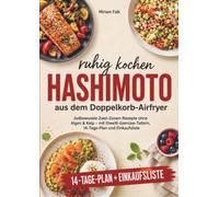 Hashimoto ruhig kochen aus dem Doppelkorb-Airfryer: Jodbewusste Zwei-Zonen-Rezepte ohne Algen & Kelp - mit Eiweiß-Gemüse-Tellern, 14-Tage-Plan und Einkaufsliste