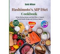 Hashimoto’s AIP Diet Cookbook: 28-Day Healing Recipes and Meal Plans to Support Thyroid Health, Energy, and Hormone Balance