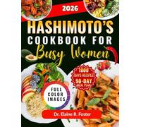 HASHIMOTO’S COOKBOOK FOR BUSY WOMEN: Simple, Thyroid-Supportive Recipes with Easy Cooking Methods, Smart Food Choices, and a 90-Day Meal Plan Designed for Real, Busy Life
