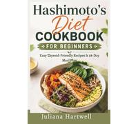 Hashimoto’s Diet Cookbook for Beginners: Easy Thyroid-Friendly Recipes & 28-Day Meal Plan