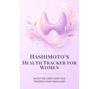 Hashimoto’s Health Tracker for Women: 90-Day Wellness Diary for Tracking Symptoms & Diet
