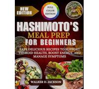 Hashimoto’s Meal Prep for Beginners: Easy Delicious Recipes to Support Thyroid Health, Boost Energy, and Manage Symptoms