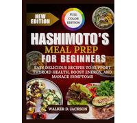Hashimoto’s Meal Prep for Beginners: Easy Delicious Recipes to Support Thyroid Health, Boost Energy, and Manage Symptoms