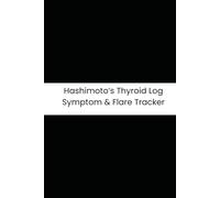 Hashimoto’s Thyroid Log Symptom & Flare Tracker: Six-Month Daily Tracker for Cold Intolerance, Hair Loss, Brain Fog, and Weight Changes