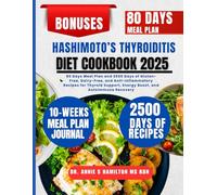 Hashimoto’s Thyroiditis Diet Cookbook 2025: 80 Days Meal Plan and 2500 Days of Gluten-Free, Dairy-Free, and Anti-Inflammatory Recipes for Thyroid ... Annie S Hamilton Nutrition & Wellness Series)