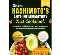 HASHIMOTO's ANTI-INFLAMMATORY DIET COOK BOOK 2025: A Healing Guide with 30+ Nutrient Dense Recipes for Autoimmune Wellness