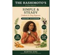 HASHIMOTO'S COOKBOOK FOR BUSY BEGINNERS (FULL COLOUR EDITION): 68 Simple Recipes, a 7-Day Starter Plan, a 28-Day Habit System, and Worksheets to Track Your Progress (THE WELLNESS KITCHEN COLLECTION)