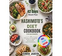 HASHIMOTO'S DIET COOKBOOK FOR BEGINNERS: Delicious, nutrient-packed recipes to support thyroid health, reduce inflammation.