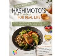 Hashimoto's Diet Cookbook for Real Life: Simple Anti-Inflammatory Recipes, a Practical 4-Weeks Meal Plan & Family-Friendly Meals to Help Support Thyroid Health and Steady Energy