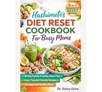 HASHIMOTO'S DIET RESET COOKBOOK FOR BUSY MOMS: Quick, Nourishing Recipes to Support Thyroid Health, Lose Stubborn Weight, and Boost Energy Naturally ... Daily Routine and a 30-Day Reset Meal Plan
