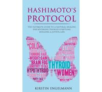Hashimoto's Protocol: The Ultimate Guide to a Natural Healing for Reversing Thyroid Symptoms & Building a Joyful Life