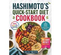 Hashimoto's Quick-Start Diet Cookbook: The 14-Day Plan to Cool Down Inflammation, Boost Morning Energy, and Reverse Symptoms with Flexible, Family-Friendly Recipes