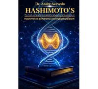 HASHIMOTO'S: The most comprehensive guide for physicians and patients on Hashimoto's Syndrome and Hypothyroidism
