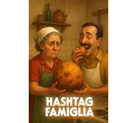 HASHTAG FAMIGLIA (Italian Edition): An Italian Family Comedy of Food, Tradition, and Digital Chaos in the Age of Social Media (Italian Humor) (LOL Europa: The Comedy Collection)