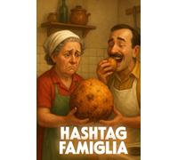 HASHTAG FAMIGLIA (Italian Edition): An Italian Family Comedy of Food, Tradition, and Digital Chaos in the Age of Social Media (Italian Humor) (LOL Europa: The Comedy Collection)