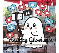 Hashtag Ghost Life: A Cute Kawaii Coloring Book of Everyday Adventures (The Kawaii Life Series)
