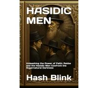 Hasidic men: Unleashing the Power of Faith: Rebbe and the Hasidic Men Confront the Supernatural Darkness