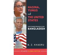 Hasina, Yunus and the United States: The Power Struggle for Bangladesh