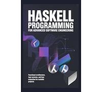 HASKELL PROGRAMMING FOR ADVANCED SOFTWARE ENGINEERING: Functional architecture type systems and lazy evaluation for scalable projects