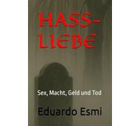 HASS-LIEBE: Sex, Macht, Geld und Tod