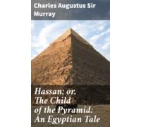 Hassan; Or The Child Of The Pyramid: An Egyptian Tale (ebook)