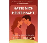 Hasse mich heute Nacht: Eine heiße zeitgenössische Liebesgeschichte, in der Feinde zu Liebenden werden (Rivalen, langsames Brennen, erzwungene Nähe