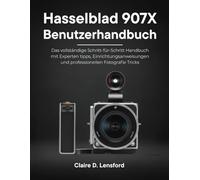 Hasselblad 907X Benutzerhandbuch: Das vollständige Schritt-für-Schritt Handbuch mit Experten tipps, Einrichtungsanweisungen und professionellen Fotografie Tricks