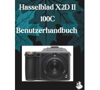 Hasselblad X2D II 100C Benutzerhandbuch: Eine übersichtliche und detaillierte Anleitung zu Kameraeinstellungen und Fehlerbehebung für Anfänger und Senioren