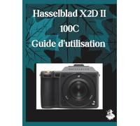 Hasselblad X2D II 100C Guide d'utilisation: Un manuel clair et détaillé sur les réglages et le dépannage de l'appareil photo pour les débutants et les seniors