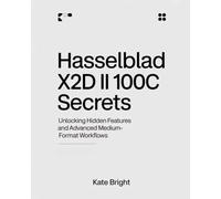 Hasselblad X2D II 100C Secrets: Unlocking Hidden Features and Advanced Medium-Format Workflows