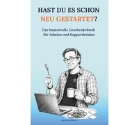 Hast Du es schon neu gestartet?: Das humorvolle Geschenkebuch für Admins und Supporthelden (Du machst das erstaunlich gut)