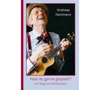 Hast du gerne gespielt?: ein Weg zum Klinikclown