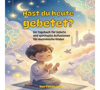 Hast du heute gebetet?: Ein Gebetstagebuch für muslimische Kinder: 30 Tage Reflexionen, Geschichten & Tracker | Das ideale Geschenk für Jungen und Mädchen zum Gebet (Salat) lernen