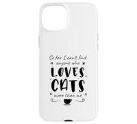 hasta Ahora no Puedo Encontrar a Nadie Que Ame a los Gatos más Que a mí Carcasa para iPhone 15 Plus