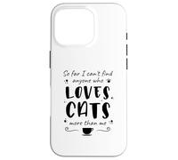 hasta Ahora no Puedo Encontrar a Nadie Que Ame a los Gatos más Que a mí Carcasa para iPhone 16 Pro