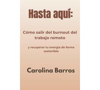 Hasta aquí:: Cómo salir del burnout del trabajo remoto y recuperar tu energía de forma sostenible.