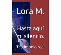 Hasta aquí mi silencio.: Testimonio real