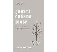 ¿Hasta cuándo, Dios?: Cuando el sufrimiento llega sin previo aviso/ When suffering comes without warning (Lectura fácil/ Easy Reading)