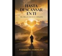 Hasta Descansar en Ti: Mil millas hacia el corazón