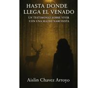 HASTA DONDE LLEGA EL VENADO: UN TESTIMONIO SOBRE VIVIR CON UNA MADRE NARCISISTA