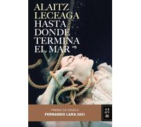 Hasta donde termina el mar: Premio de Novela Fernando Lara 2021 (Autores Españoles e Iberoamericanos)